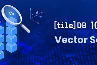 TileDB 101: Vector Search