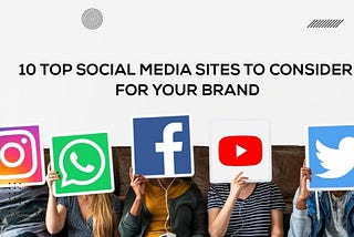 Top 10 Social Media Sites to Consider for Your Brand 2024