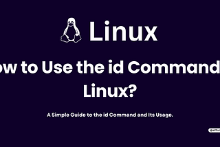 How to Use the id Command in Linux?