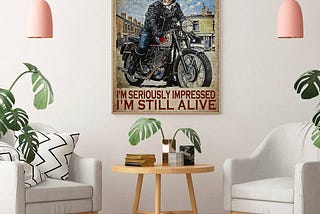 BEST PRICE Biker sometimes i look back on my life I’m seriously impressed I’m still alive poster