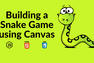 Building a Snake Game using Canvas