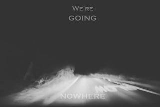 Going Nowhere…