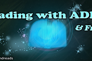 A glowing blue book with glitters on a black background with several stars. Text: Reading with ADHD and Friends.