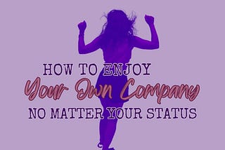 How to Enjoy Your Own Company