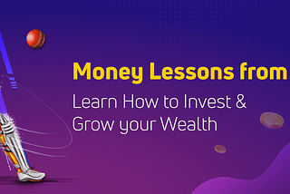 Money Lessons from Cricket!
Learn How to Invest & Grow your Wealth