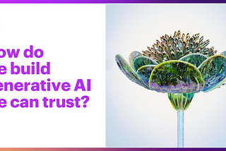 How do we build generative AI we can trust?