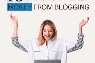 13 steps to making money out of blogging