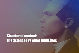 Structured content: Life Sciences vs. other industries