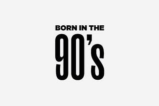 Born in the 90s-Part 1