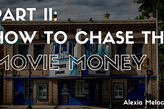 Part II: How to Chase the Movie Money