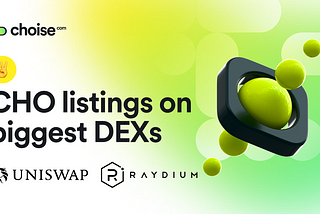 CHO token listed on the biggest DEXs — Uniswap and Raydium
