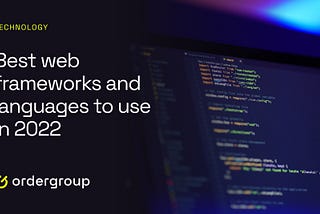 Best Web Frameworks and Languages To Use in 2022