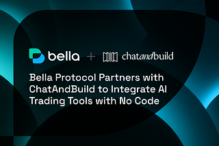 Bella Protocol Partners with ChatAndBuild to Bring AI-Powered Trading Tools to the No-Code Builder…