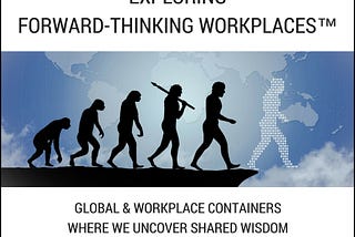 Behind the Scenes Look at Exploring Forward-Thinking Workplaces™