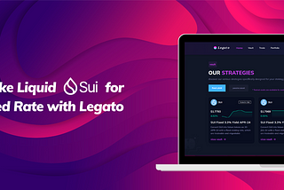 Stake Liquid SUI for Fixed Rate with Legato