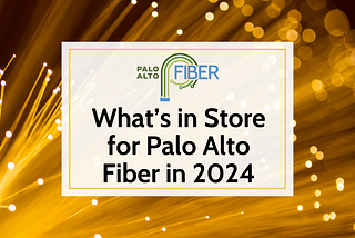 What’s in Store for Palo Alto Fiber in 2024