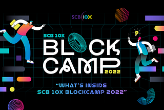 SCB 10X BlockCamp 2022 from interns’ perspective: Discovering Your Potential