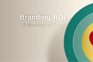 Effective Branding: 4 Moments of Truth a Brand Need to get Right!