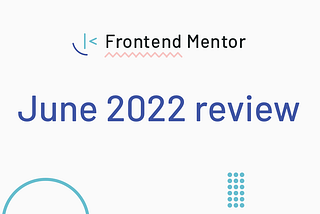 Frontend Mentor June 2022 review