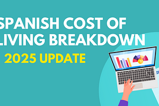Here’s Exactly What It Costs to Live in Spain (2025 Update)