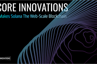 솔라나를 최초의 웹-스케일 블록체인으로 만들어준 8 가지 혁신