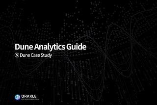 Dune Analytics Guide — ⑤ Dune Case Study