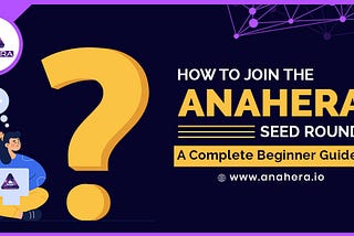 How To Join The Anahera Seed Round? A Complete Beginner Guide