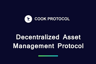 Cook Protocol — Is a Decentralized Asset Management Platform