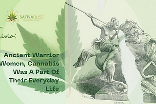 Trivia: Ancient Warrior Women, Cannabis Was A Part Of Their Everyday Life