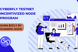 Cyberfly’s Testnet Incentivized Node Program