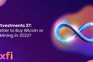 Smartvestments 27: Is It Better to Buy Bitcoin or Start Mining in 2022?