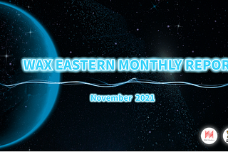 WAX Eastern Monthly Report-Novermber 2021