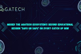 Missed the AgaTech Ecosystem's second Educational Session "Safu Un safu" on DYOR? Catch Up Now!