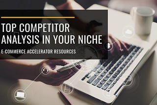 Mastering Competitive Analysis: Identifying And Analyzing Top Competitors in Your Niche