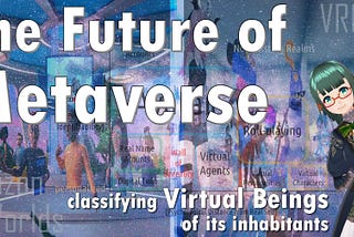 Future of Metaverse: classifying Virtual Beings of its inhabitants