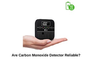 Are Carbon Monoxide Detector Reliable?
