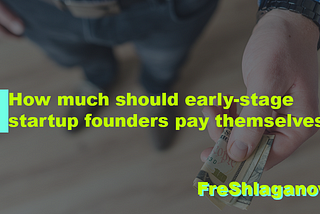 How much should early-stage startup founders pay themselves
