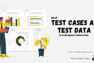 Set of Test cases and Test data examples for an SQA engineer or Software Tester