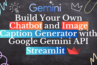 Build Your Own Chatbot and Image Caption Generator with Google Gemini API & Streamlit