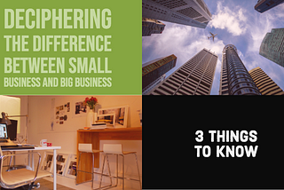 Deciphering The Difference Between Small Business And Big Business: 3 Things To Know