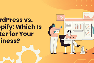 WordPress vs. Shopify: Which Is Better for Your Business?