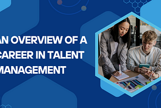 An Overview of a Career in Talent Management
