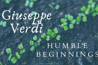 Giuseppe Verdi: Humble Beginnings