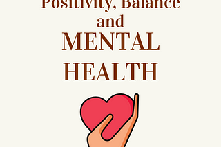 Maintaining Positivity, Balance and Mental Health
