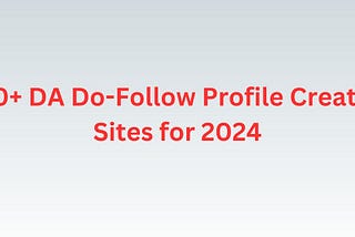 300+ Do-Follow Profile Creation Sites for 2024