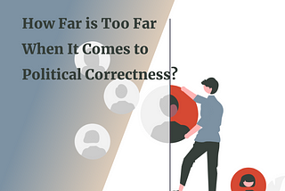 How Far is Too Far When It Comes to Political Correctness?