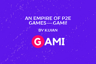 An Empire of P2E games — GAMI!