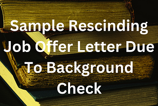 Sample Rescinding Job Offer Letter Due To Background Check