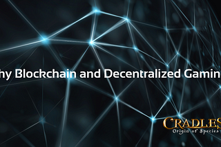 Why Blockchain and Decentralized Gaming?