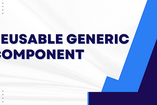 Creating a Reusable Generic Component for Enhanced React Development.